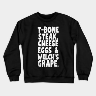 T-Bone-Steak-Cheese-Eggs-Welchs-Grape Crewneck Sweatshirt